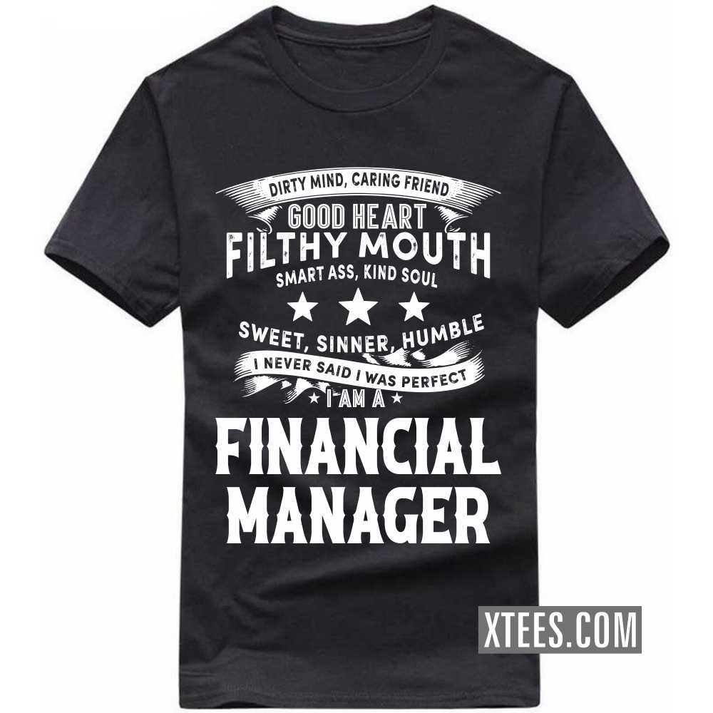 I Never Said I Was Perfect I Am A FINANCIAL MANAGER Profession T-shirt image