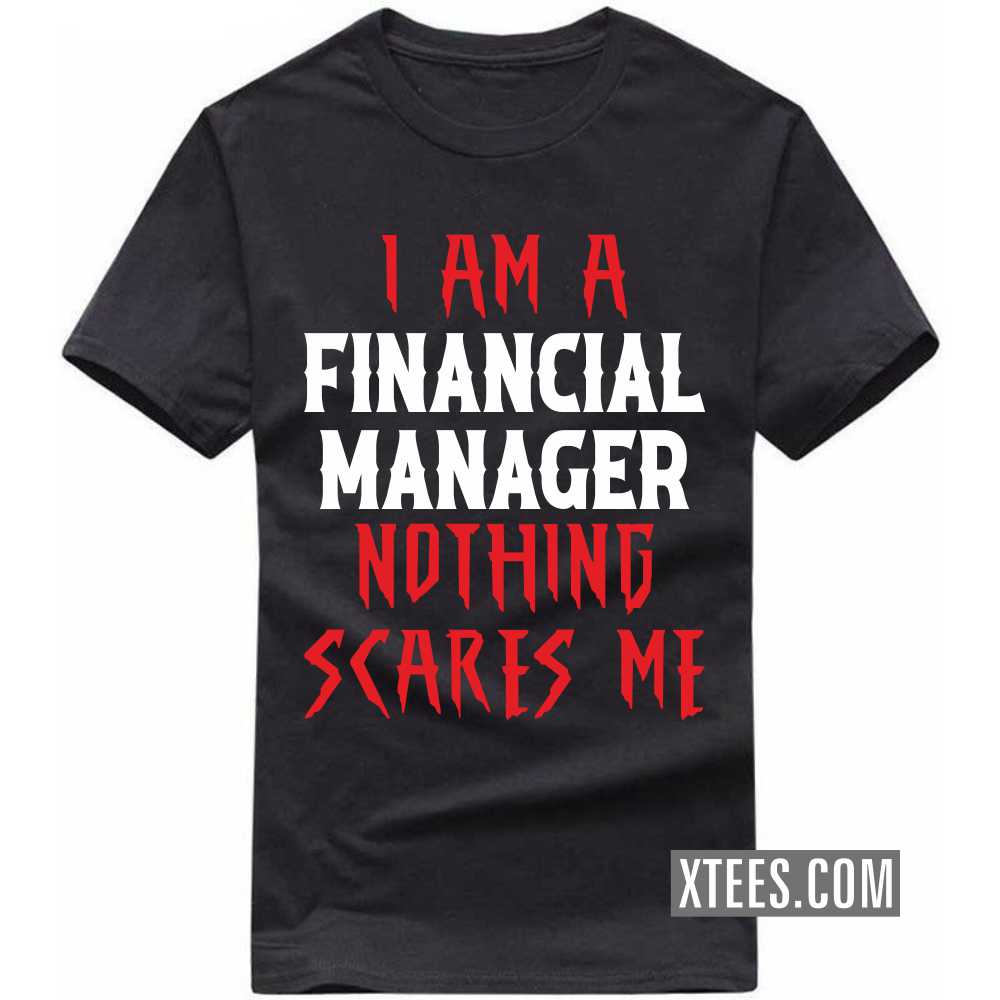 I Am A FINANCIAL MANAGER Nothing Scares Me Profession T-shirt image