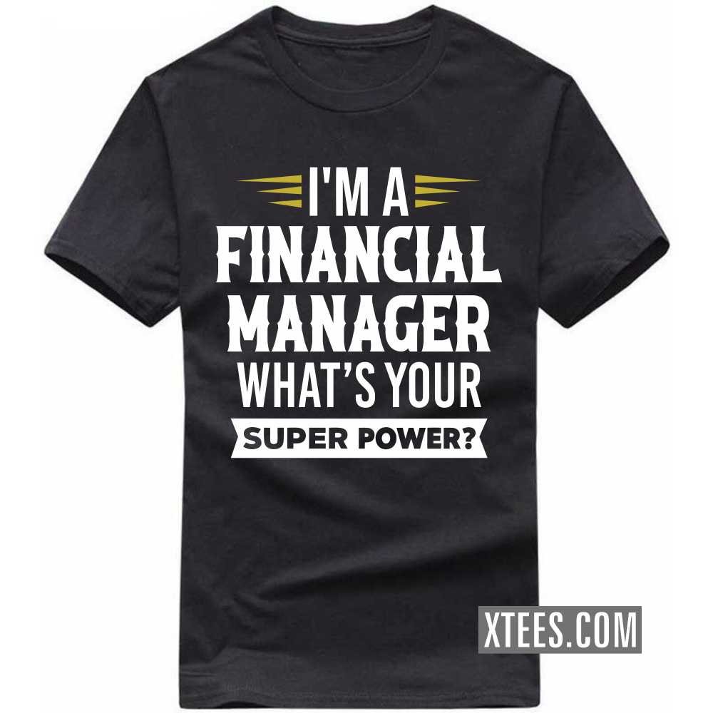 I'm A FINANCIAL MANAGER What's Your Superpower Profession T-shirt image