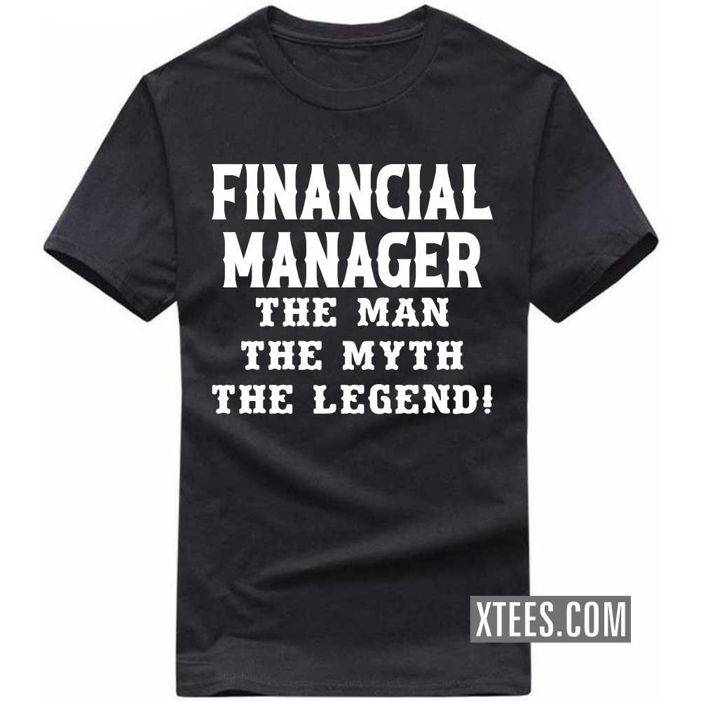 FINANCIAL MANAGER The Man The Myth The Legend Profession T-shirt image