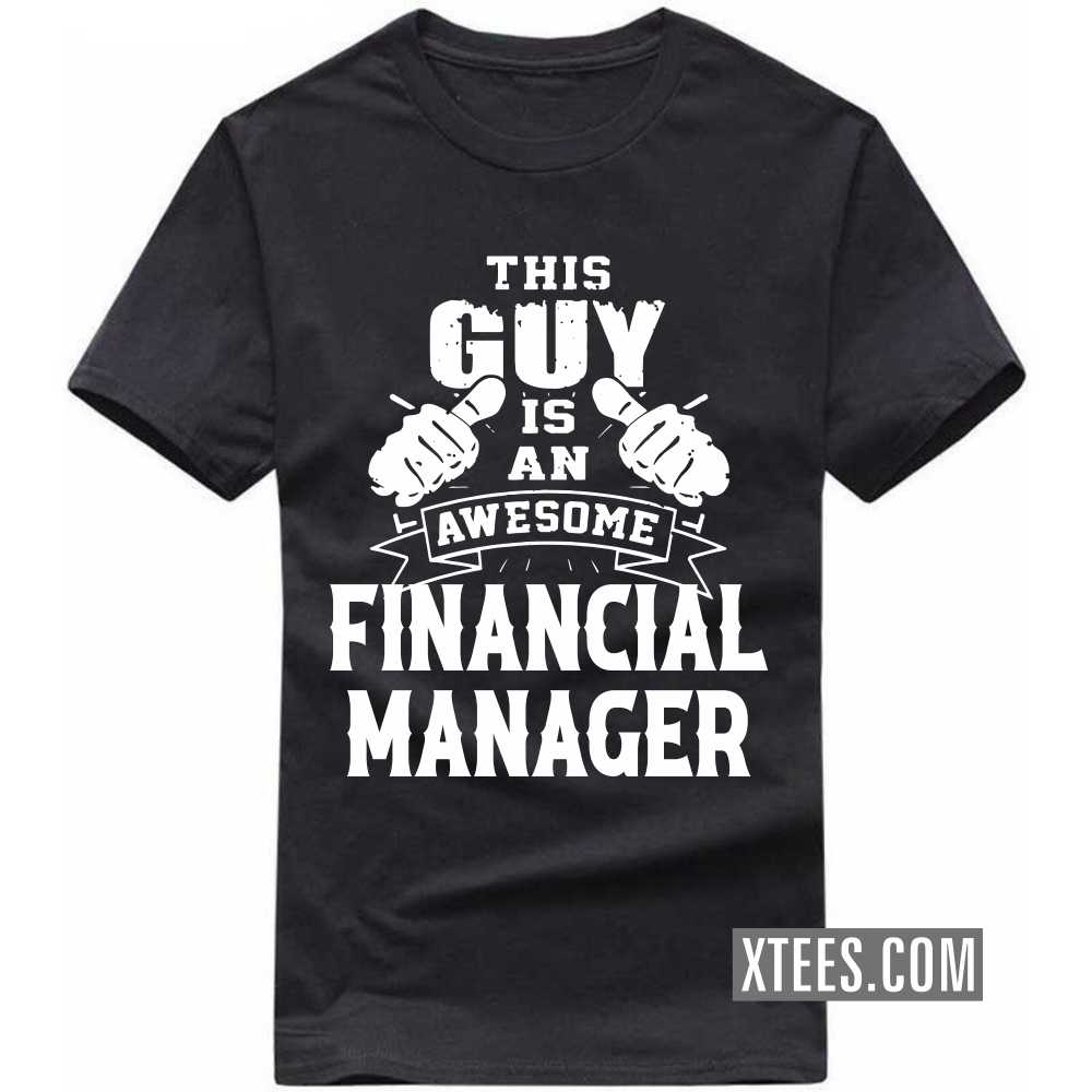 This Guy Is An Awesome FINANCIAL MANAGER Profession T-shirt image