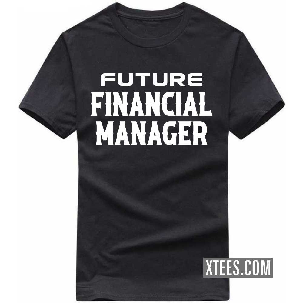 Future FINANCIAL MANAGER Profession T-shirt image