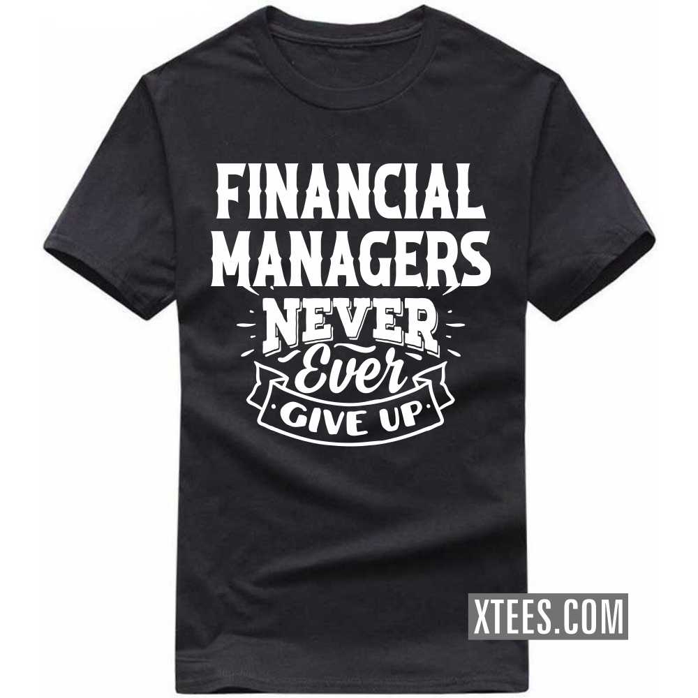 FINANCIAL MANAGERs Never Ever Give Up Profession T-shirt image