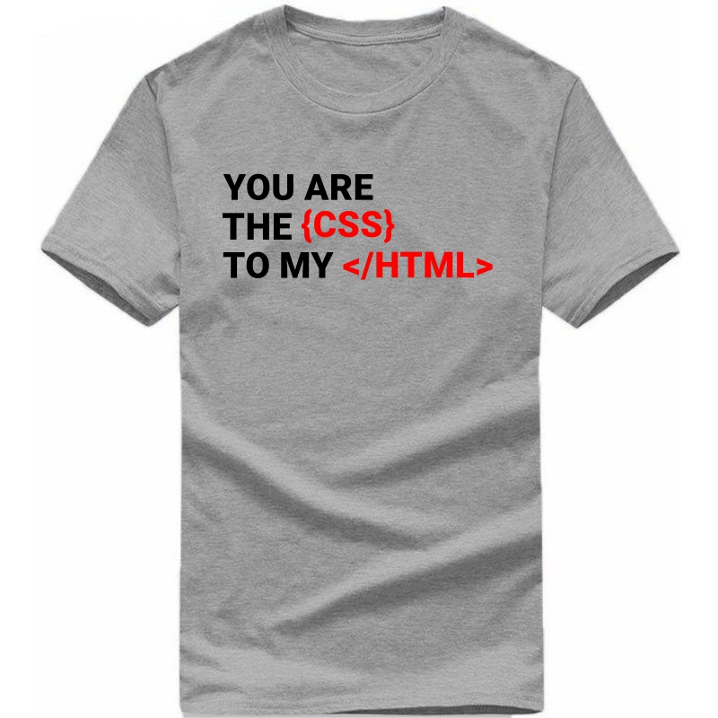 You Are The Css Of My Html Funny Geek Programmer Quotes T-shirt India image
