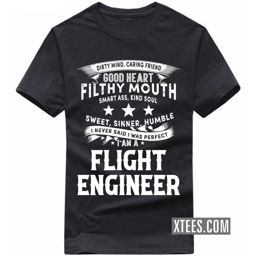 I Never Said I Was Perfect I Am A FLIGHT ENGINEER Profession T-shirt image