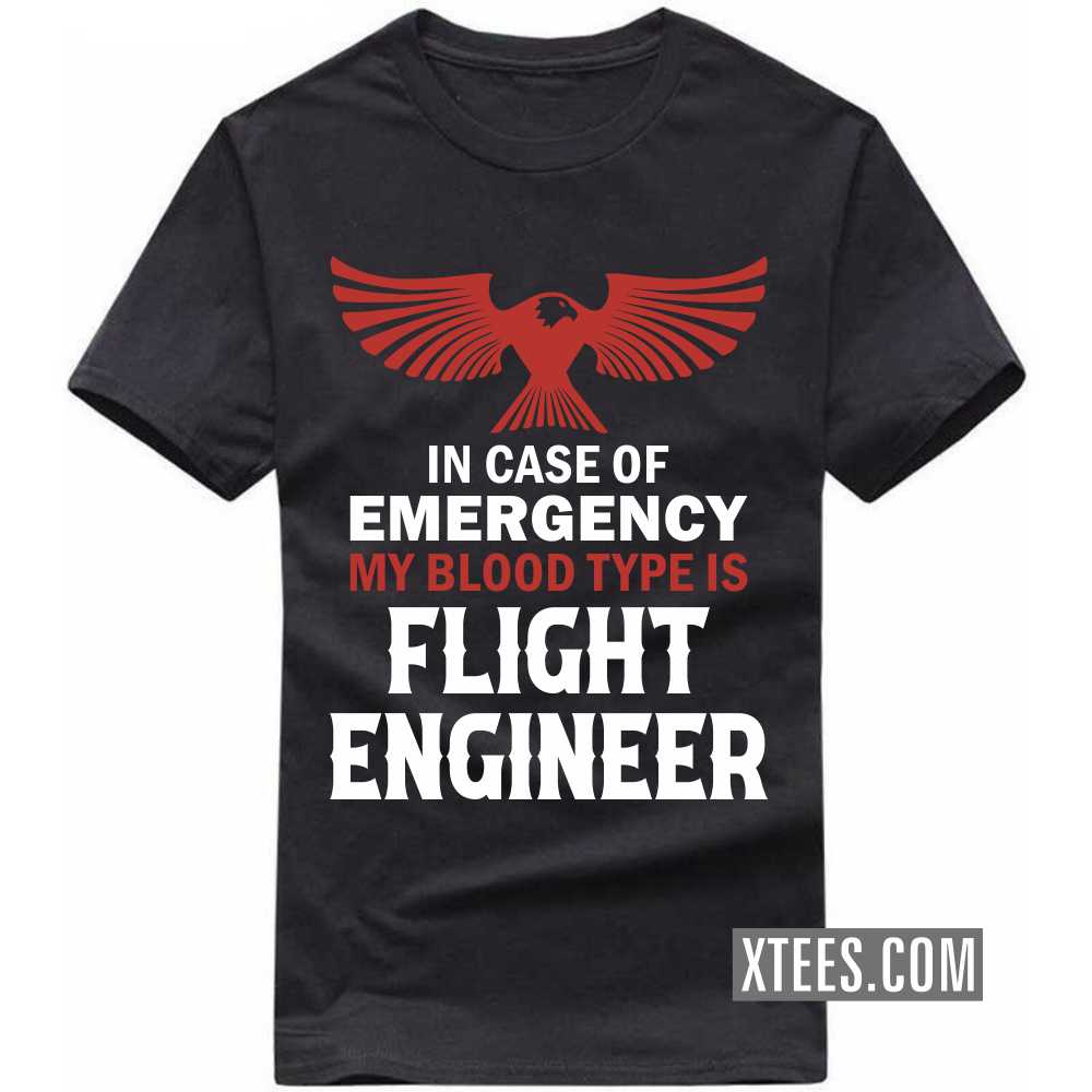 In Case Of Emergency My Blood Type Is FLIGHT ENGINEER Profession T-shirt image