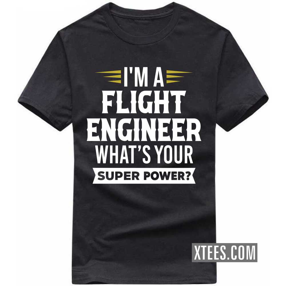 I'm A FLIGHT ENGINEER What's Your Superpower Profession T-shirt image