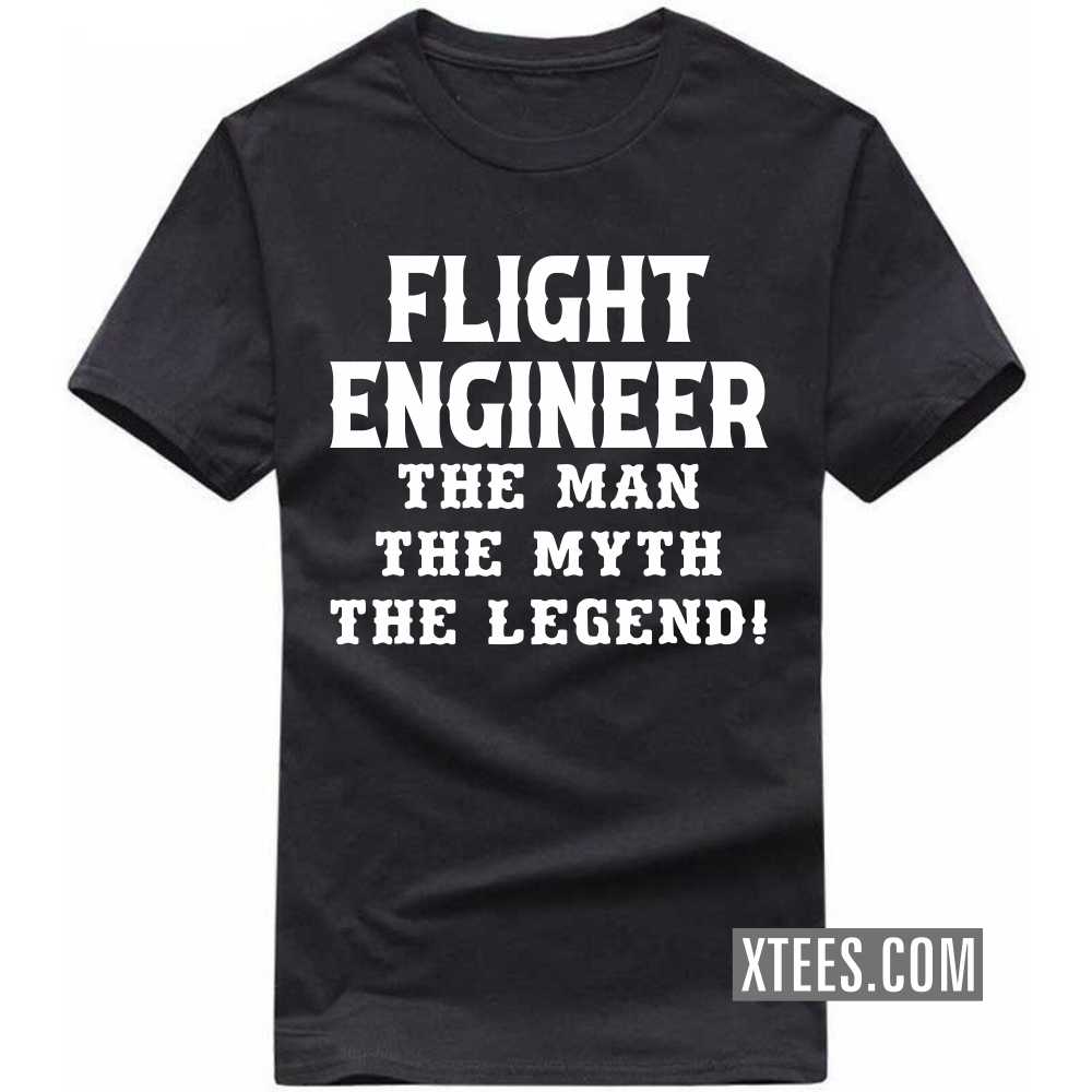 FLIGHT ENGINEER The Man The Myth The Legend Profession T-shirt image