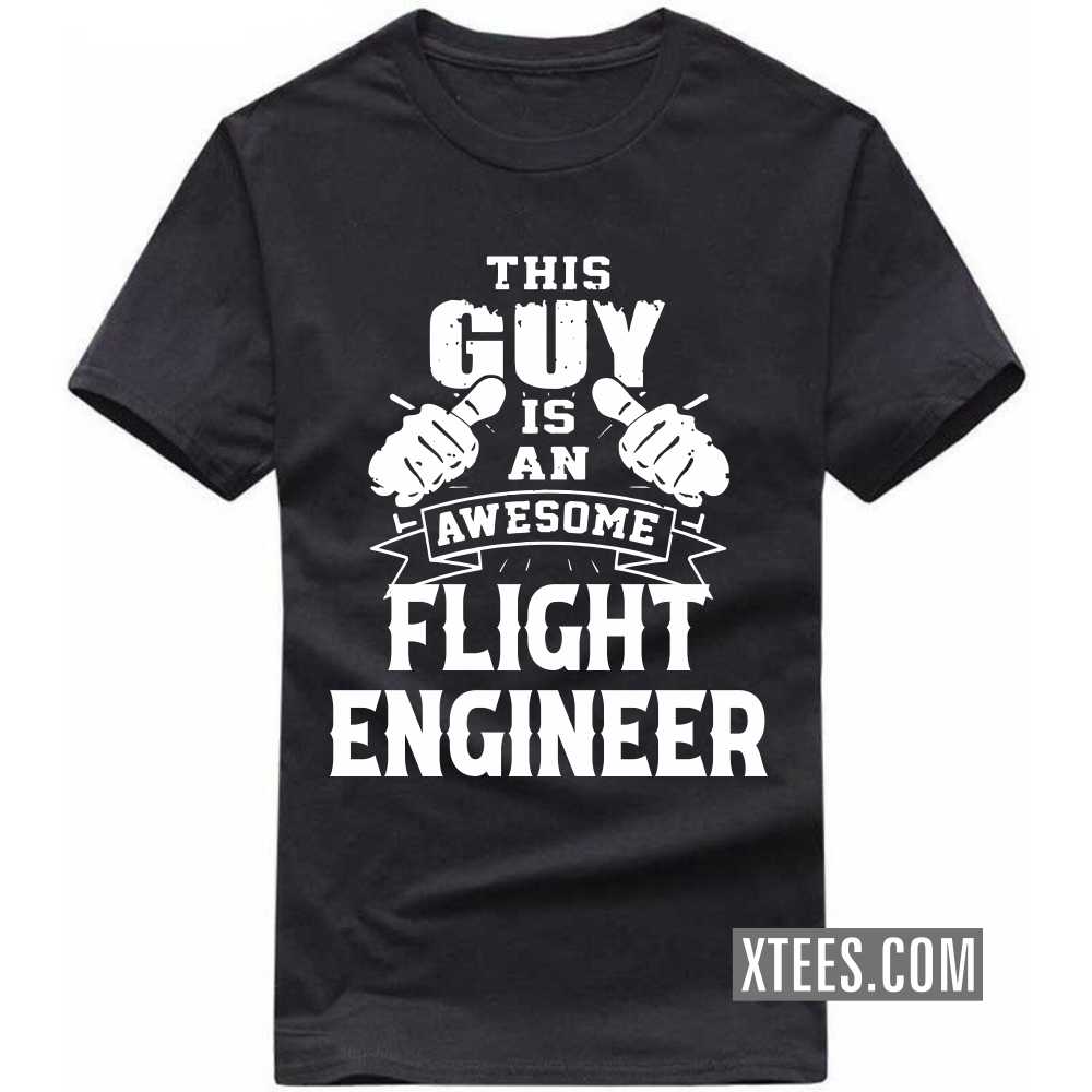 This Guy Is An Awesome FLIGHT ENGINEER Profession T-shirt image