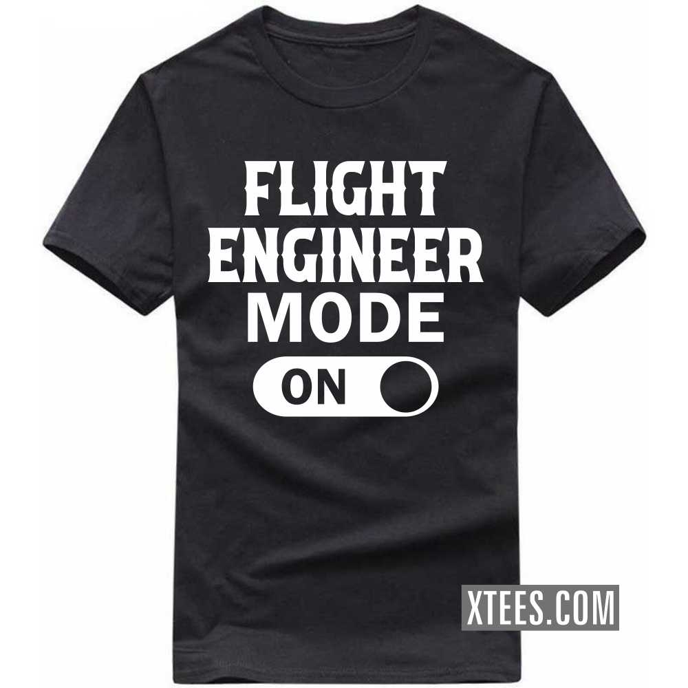 FLIGHT ENGINEER Mode On Profession T-shirt image