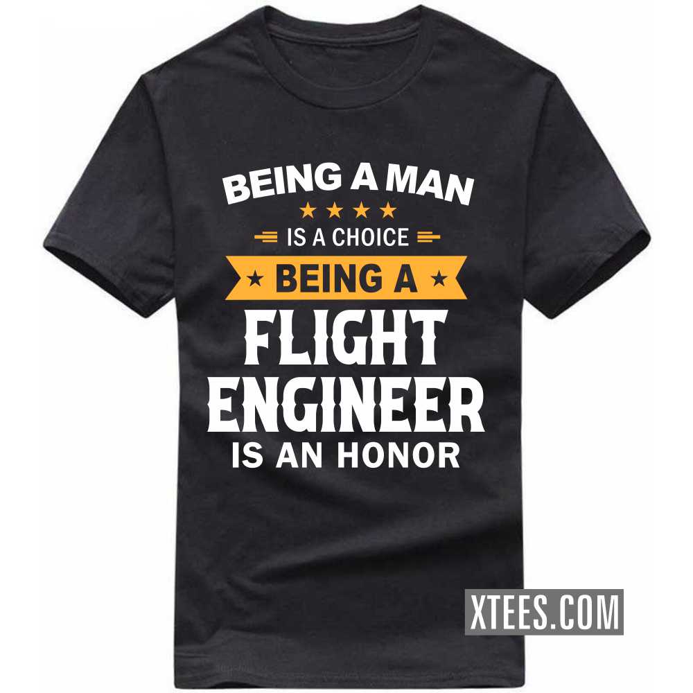 Being A Man Is A Choice Being A FLIGHT ENGINEER Is An Honor Profession T-shirt image