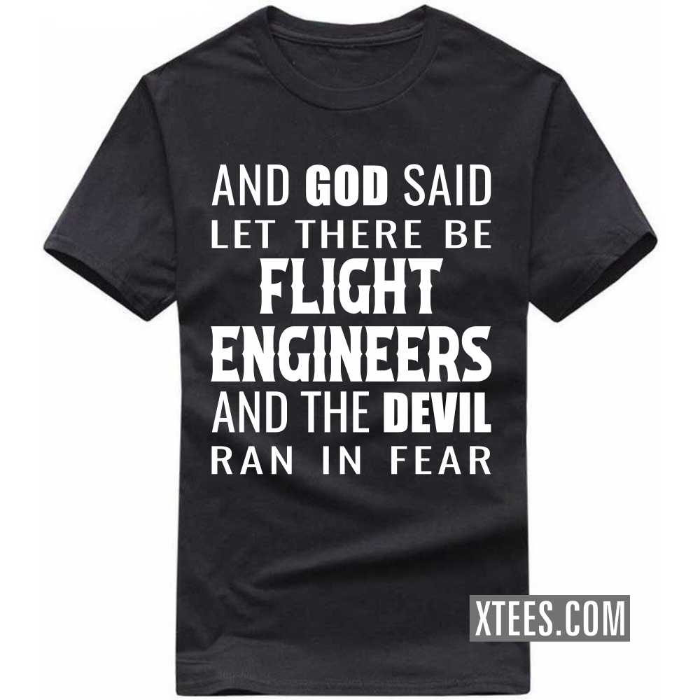 And God Said Let There Be FLIGHT ENGINEERs And The Devil Ran In Fear Profession T-shirt image
