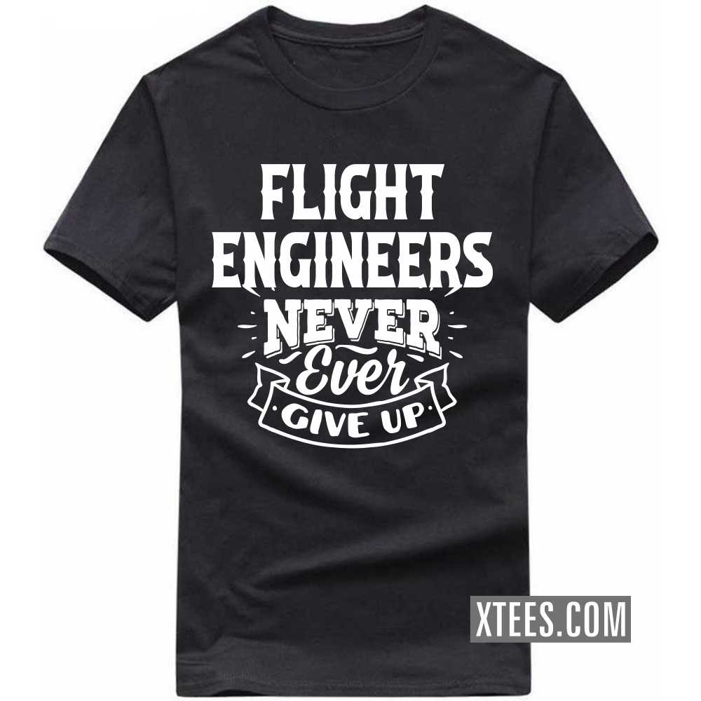 FLIGHT ENGINEERs Never Ever Give Up Profession T-shirt image