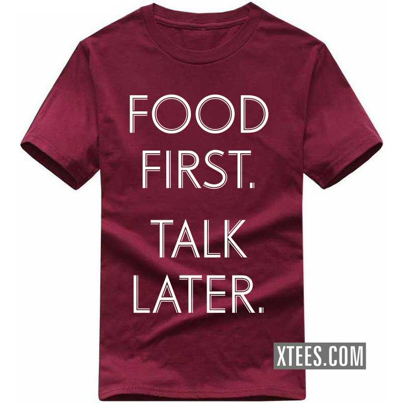 Food First Talk Later T Shirt image