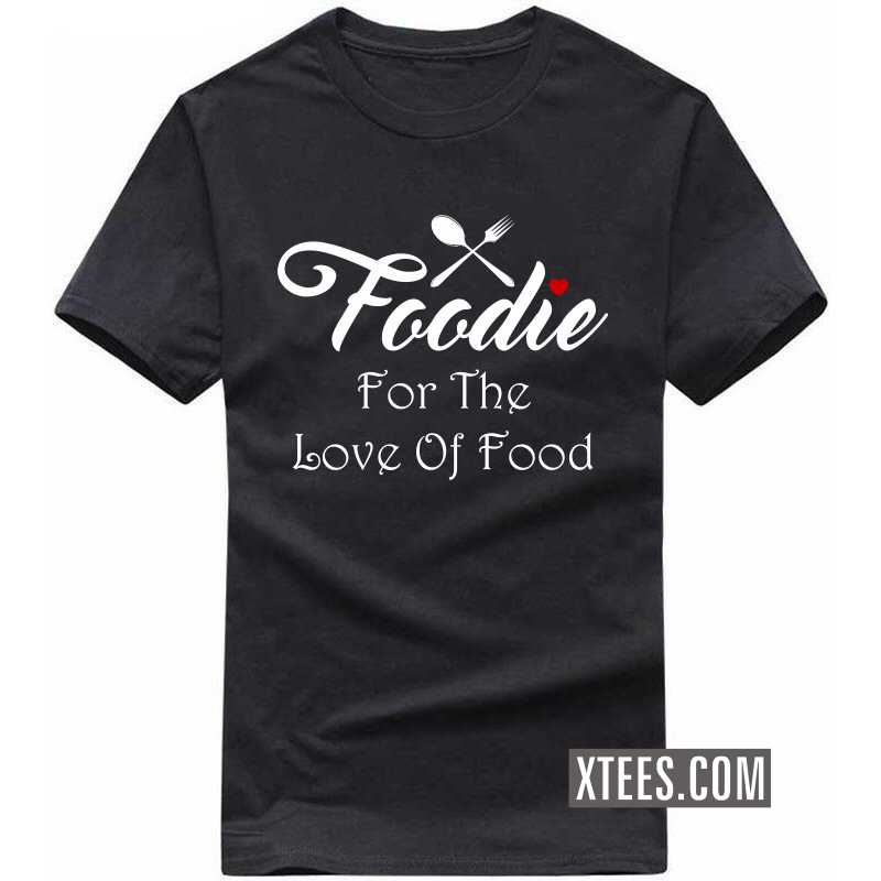 Foodie For The Love Of Food T Shirt image