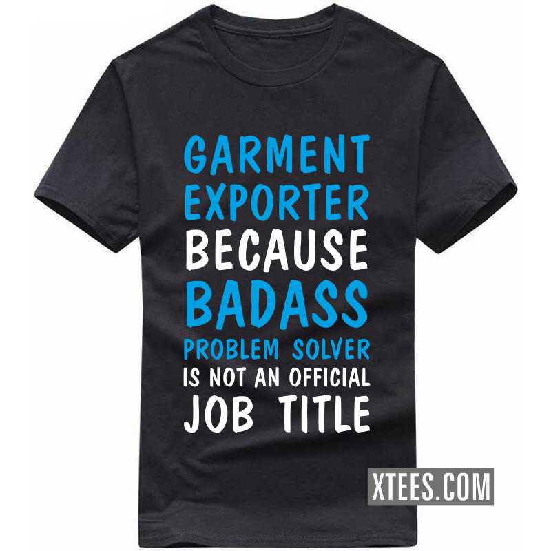 Garment Exporter Because Badass Problem Solver Is Not An Official Job Title Tirupur T Shirt image Garment Exporter Because Badass Problem Solver Is Not An Official Job Title Tirupur T Shirt image