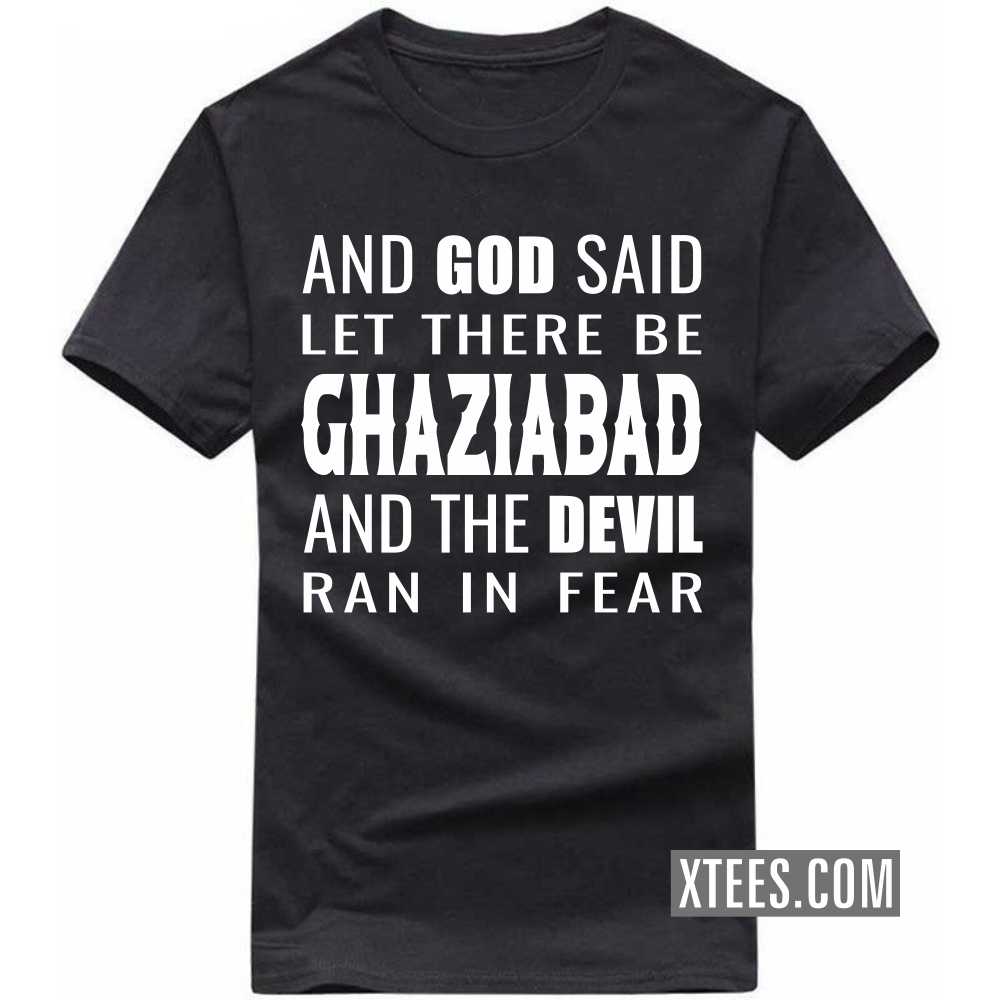 And God Said Let There Be GHAZIABAD And The Devil Ran In Fear India City T-shirt image