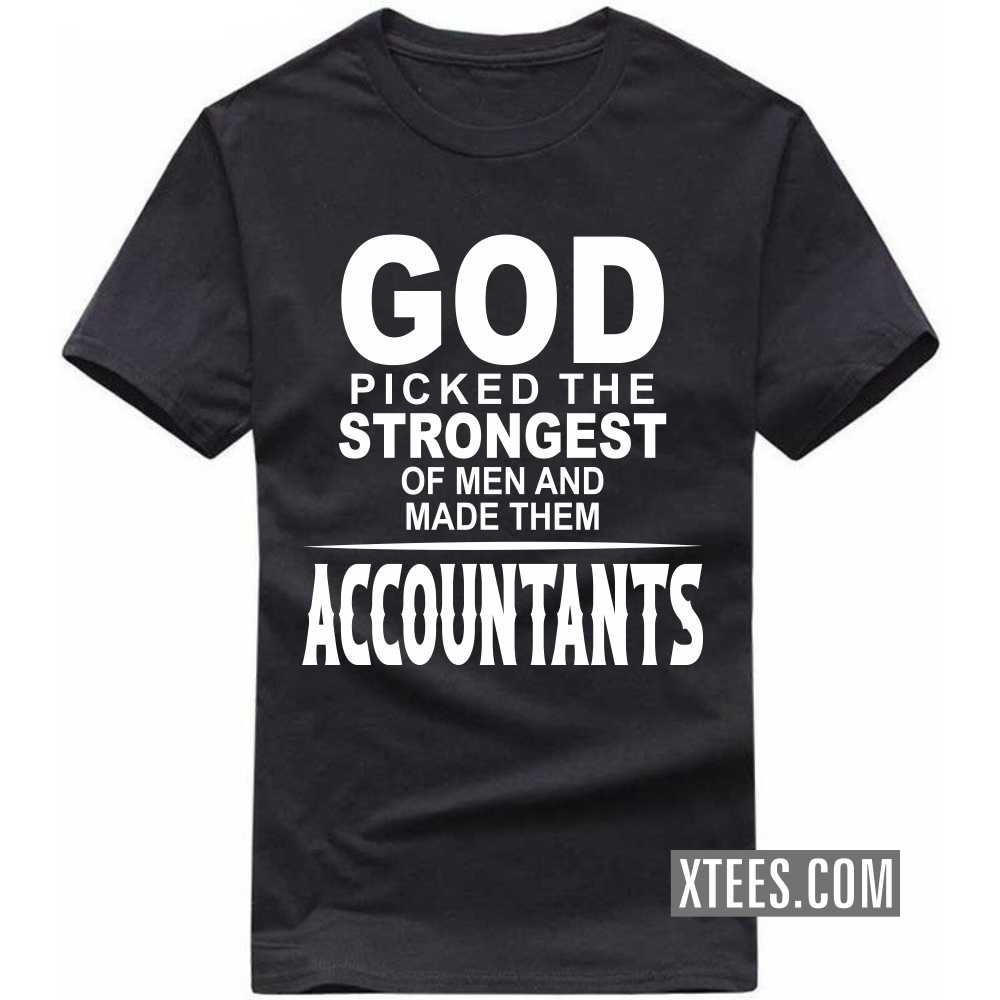 God Picked The Strongest Of Men And Made Them Accountants Profession T-shirt image