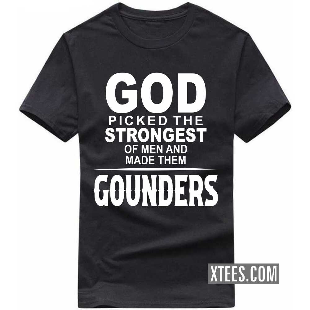 God Picked The Strongest Of Men And Made Them Gounders Caste Name T-shirt image