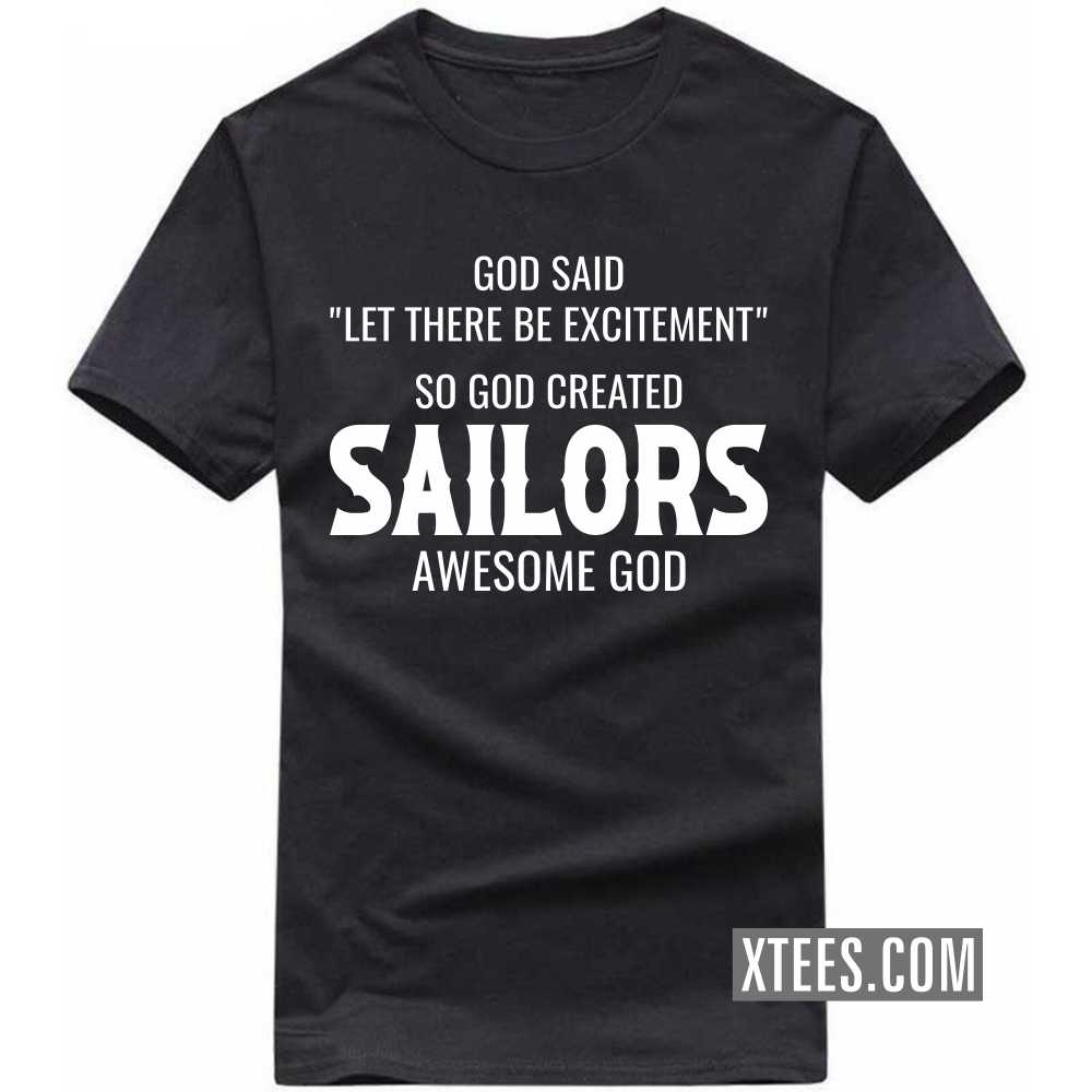 God Said Let There Be Excitement So God Created Sailors Awesome God Profession T-shirt image