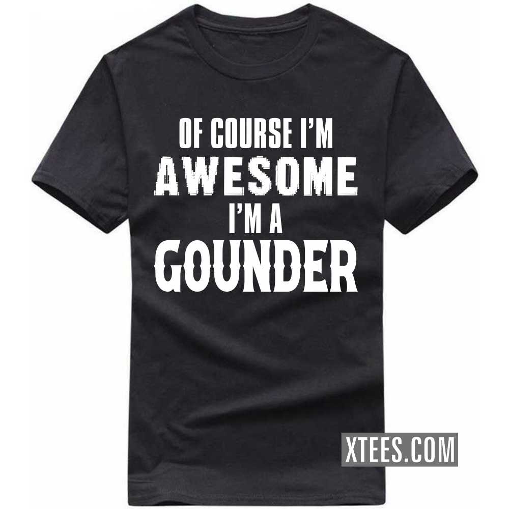 Of Course I'm Awesome I'm A Gounder Caste Name T-shirt image