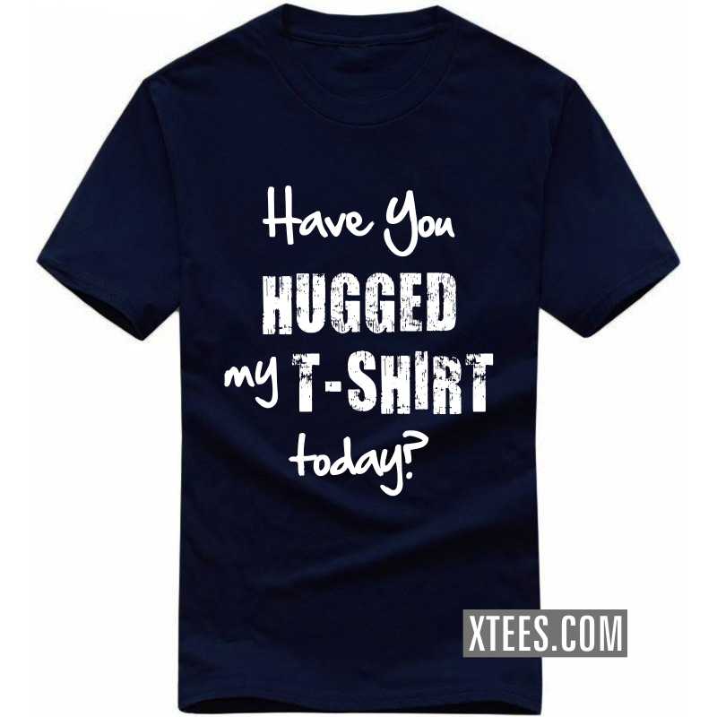 Have You Hugged My T-shirt Today? Funny T-shirt India image