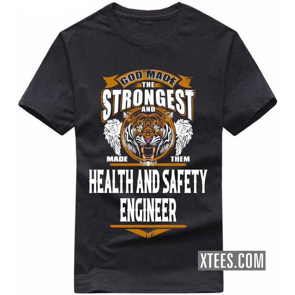 God Made The Strongest And Named Them HEALTH AND SAFETY ENGINEER Profession T-shirt image