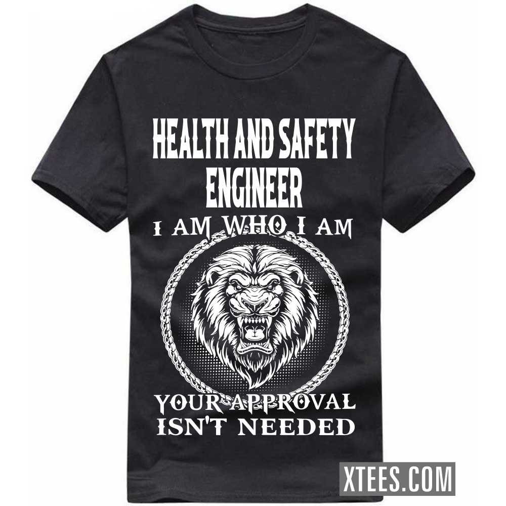 HEALTH AND SAFETY ENGINEER I Am Who I Am Your Approval Isn't Needed Profession T-shirt image