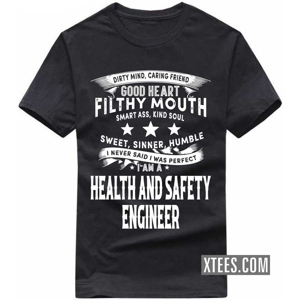 I Never Said I Was Perfect I Am A HEALTH AND SAFETY ENGINEER Profession T-shirt image