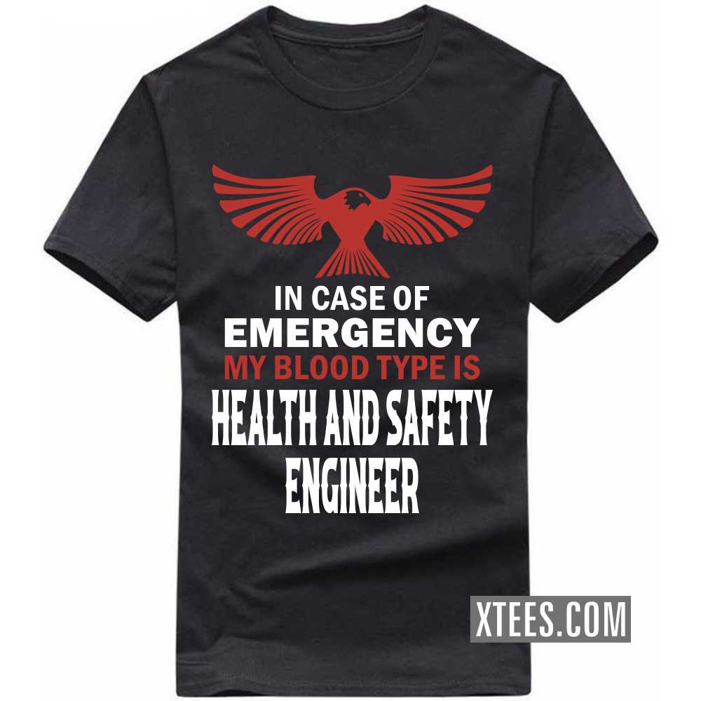 In Case Of Emergency My Blood Type Is HEALTH AND SAFETY ENGINEER Profession T-shirt image