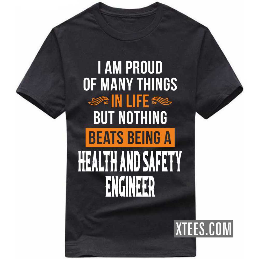 I Am Proud Of Many Things In Life But Nothing Beats Being A HEALTH AND SAFETY ENGINEER Profession T-shirt image