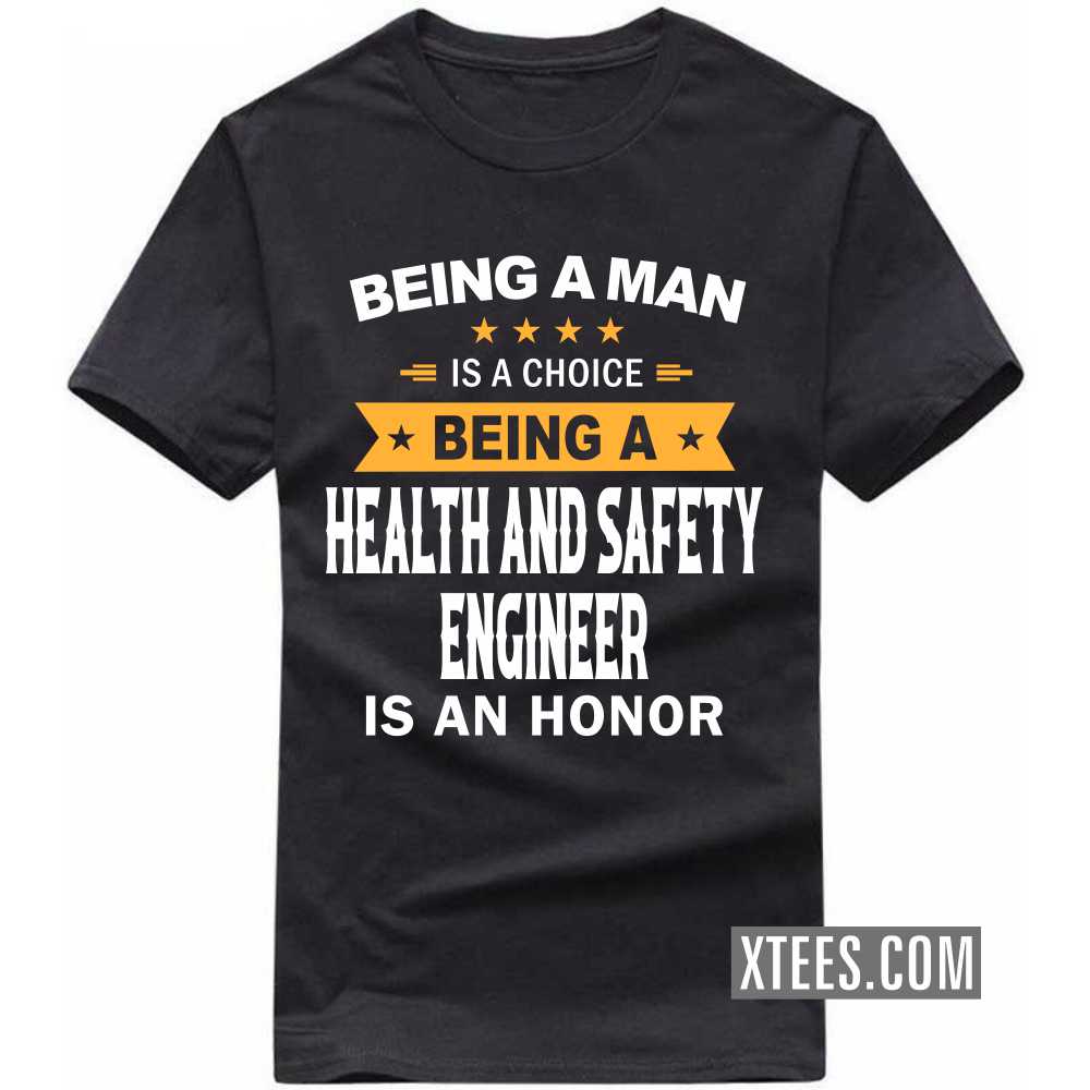 Being A Man Is A Choice Being A HEALTH AND SAFETY ENGINEER Is An Honor Profession T-shirt image