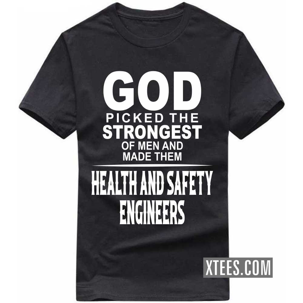 God Picked The Strongest Of Men And Made Them HEALTH AND SAFETY ENGINEERs Profession T-shirt image