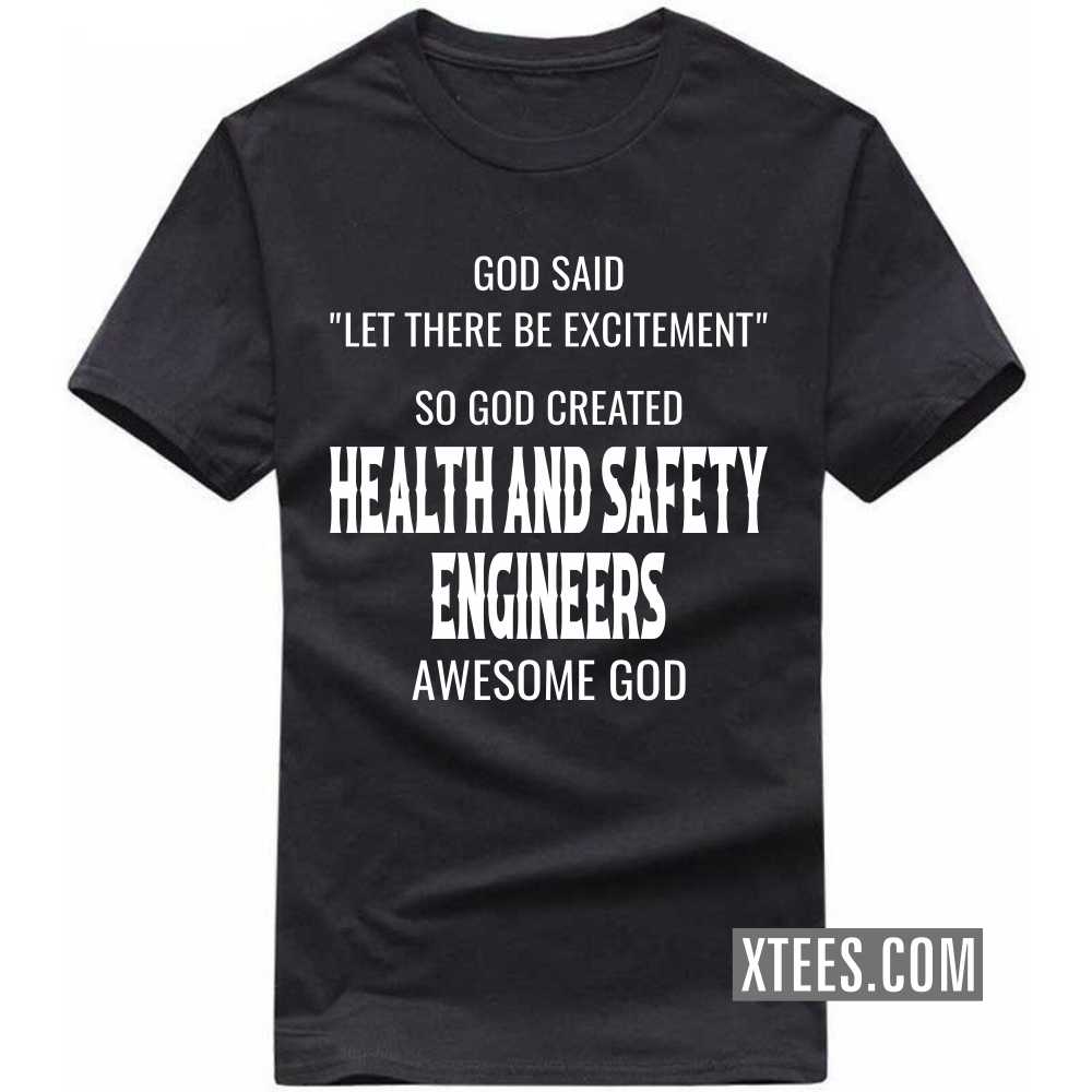 God Said Let There Be Excitement So God Created HEALTH AND SAFETY ENGINEERs Awesome God Profession T-shirt image