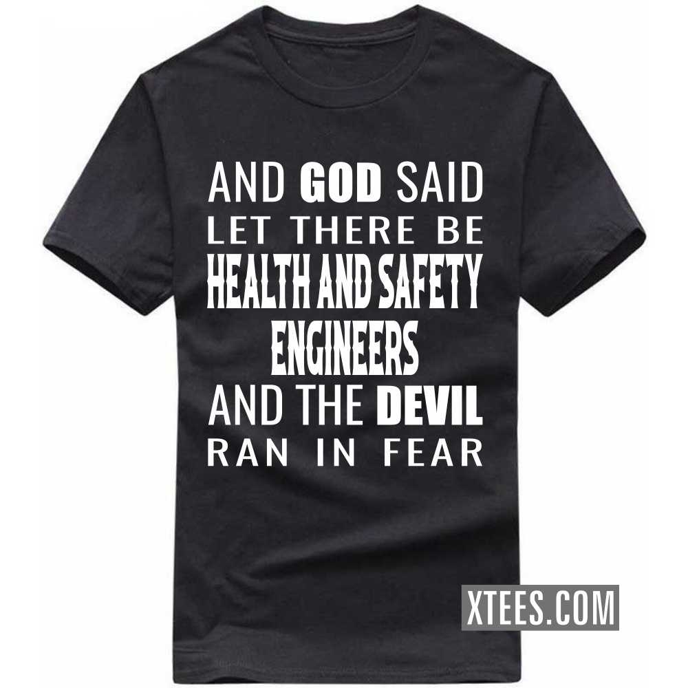 And God Said Let There Be HEALTH AND SAFETY ENGINEERs And The Devil Ran In Fear Profession T-shirt image