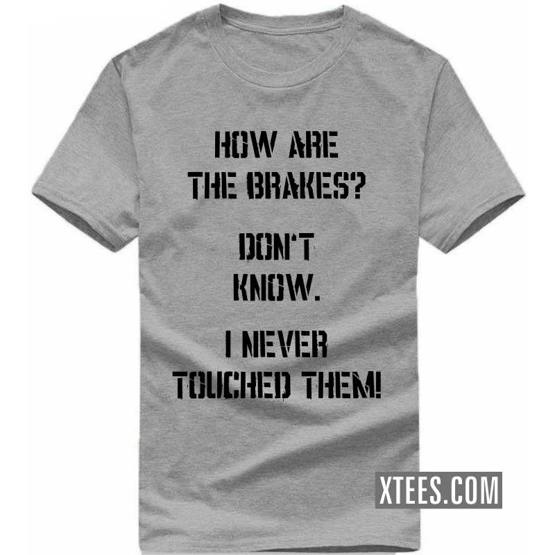 How Are The Brakes?  Don't Know. I Never Touched Them! Biker T-shirt image