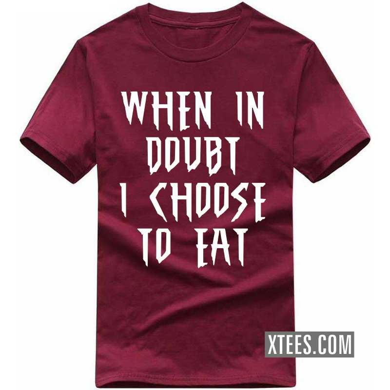 When In Doubt I Chose To Eat T Shirt image
