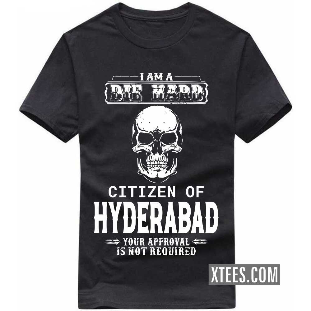 I Am A Die Hard Citizen Of HYDERABAD Your Approval Is Not Required India City T-shirt image