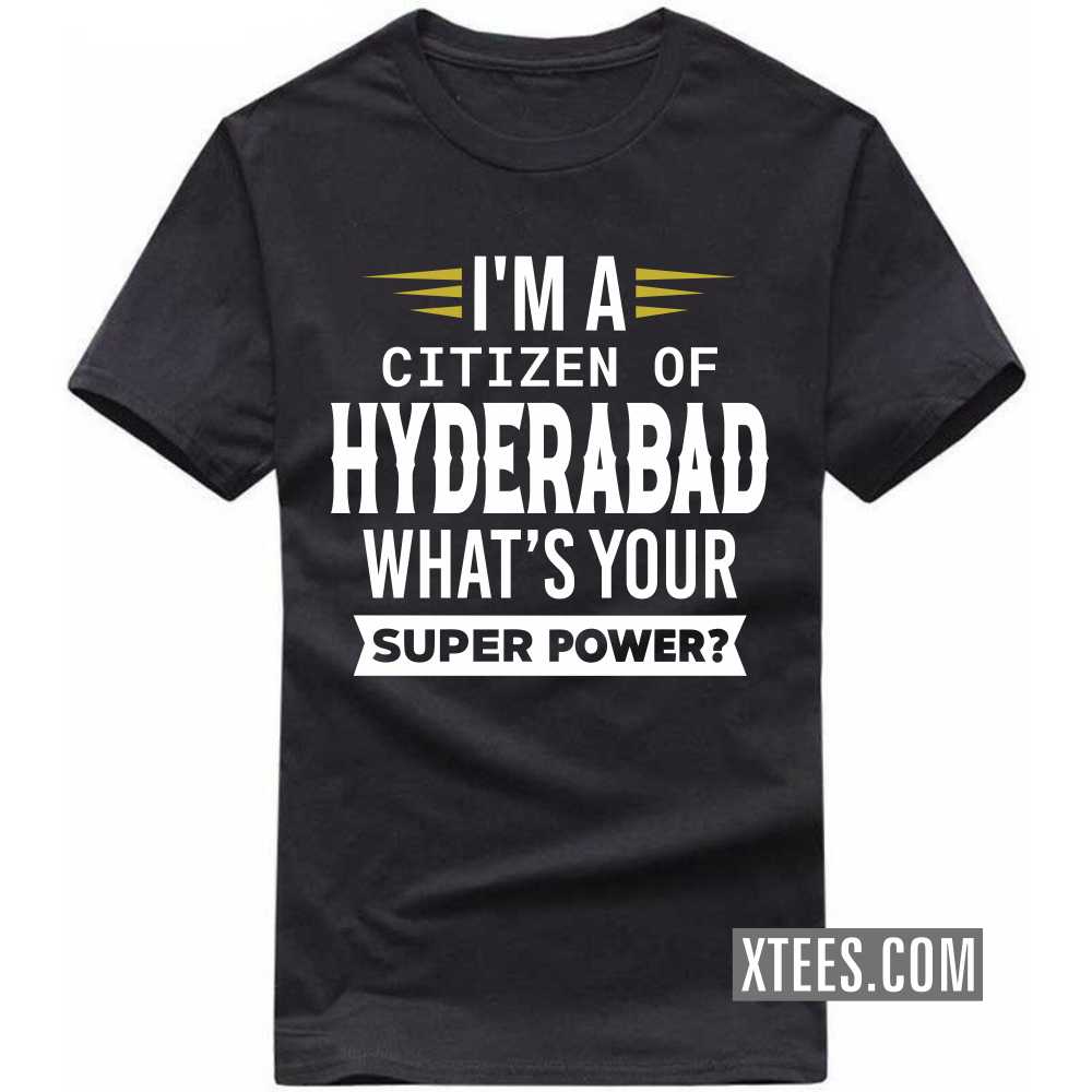 I'm A Citizen Of HYDERABAD What's Your Super Power? India City T-shirt image