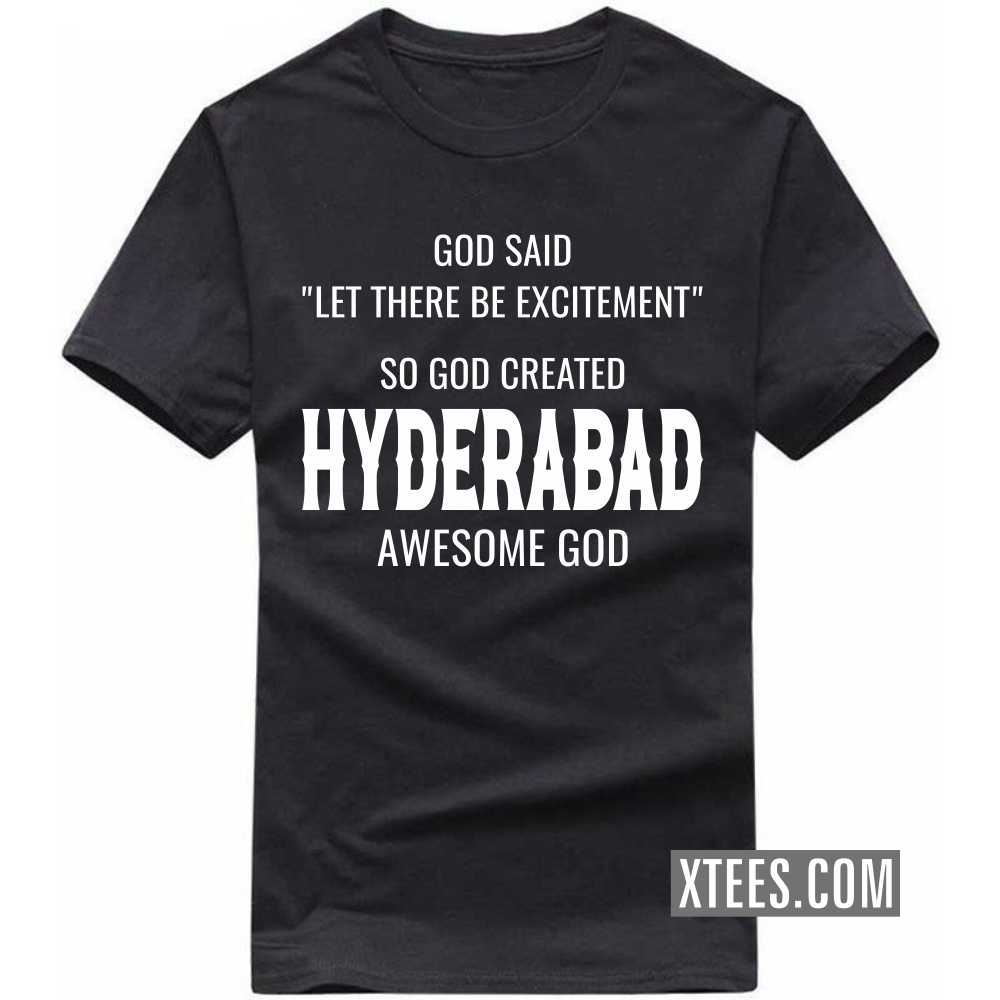 God Said Let There Be Excitement So God Created HYDERABAD Awesome God India City T-shirt image