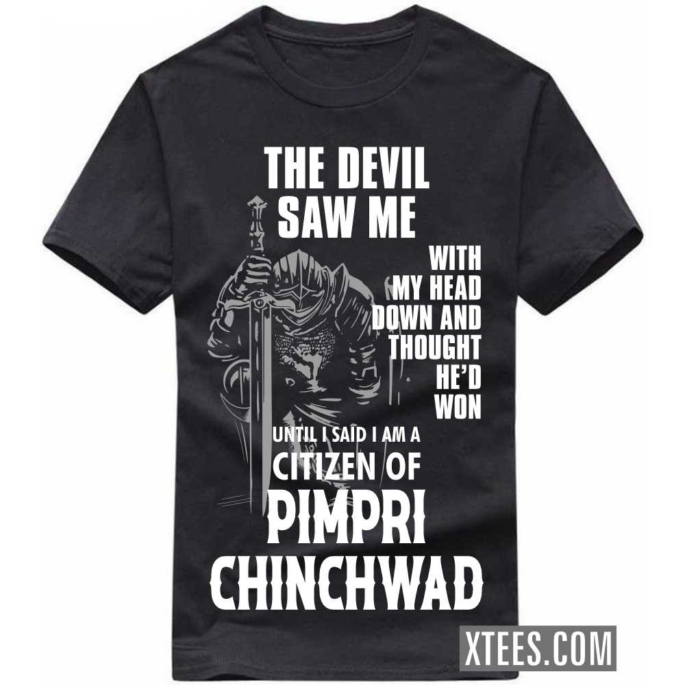 The Devil Saw Me With My Head Down And Thought He'd Won Until I Said I Am A Citizen Of Pimpri Chinchwad City T-shirt image