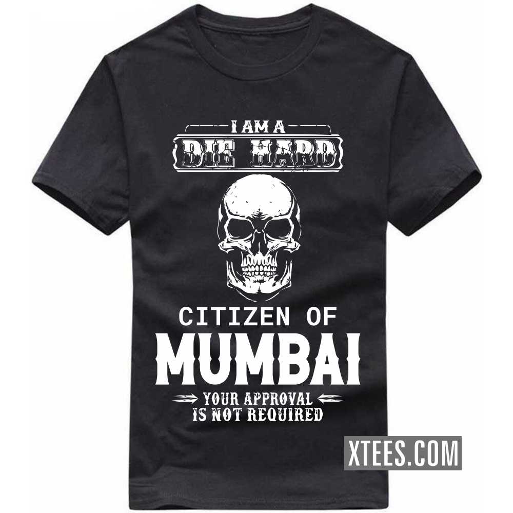 I Am A Die Hard Citizen Of Mumbai Your Approval Is Not Required India City T-shirt image