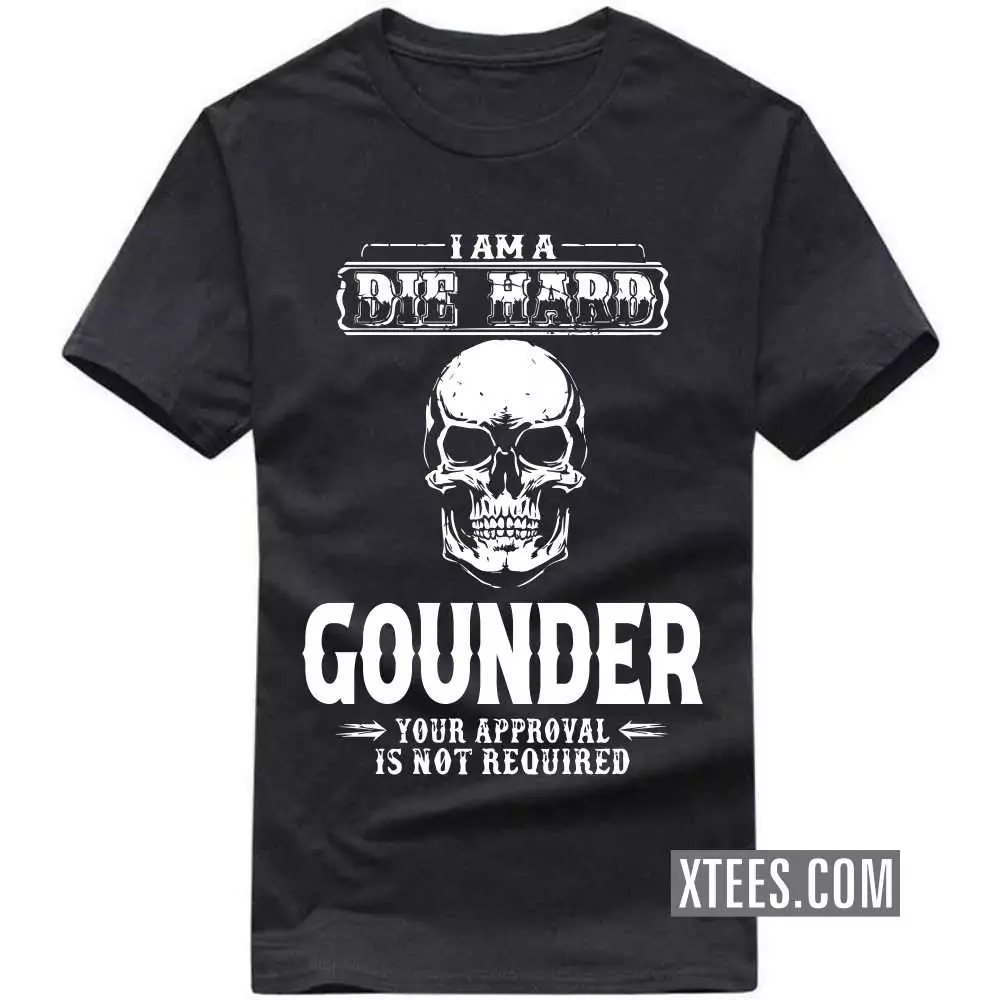 I Am A Die Hard Gounder Your Approval Is Not Required Caste Name T-shirt image
