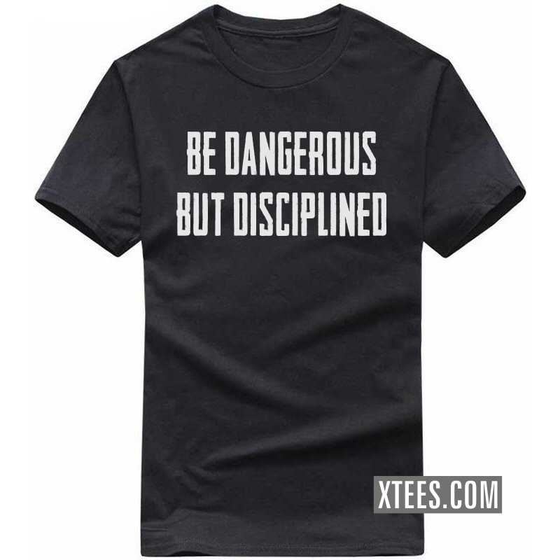 Be Dangerous But Disciplined Motivational Quotes T Shirt image