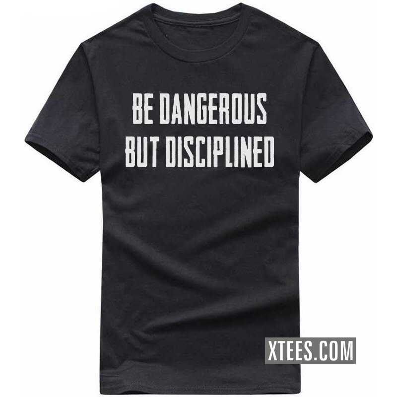 Be Dangerous But Disciplined Motivational Quotes T Shirt image Be Dangerous But Disciplined Motivational Quotes T Shirt image