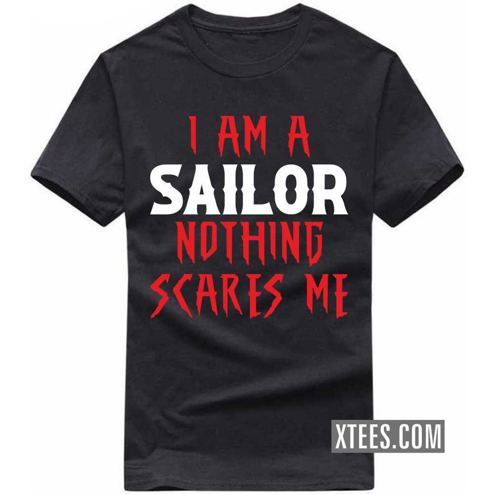 I Am A Sailor Nothing Scares Me Profession T-shirt image