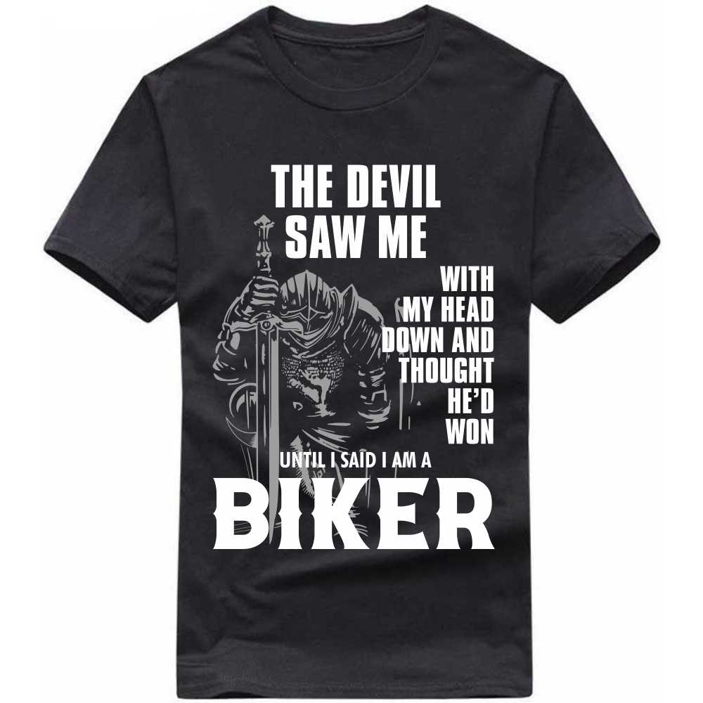 The Devil Saw Me With My Head Down And Thought He'd Won Untiil I Said I Am A Biker T-shirt image