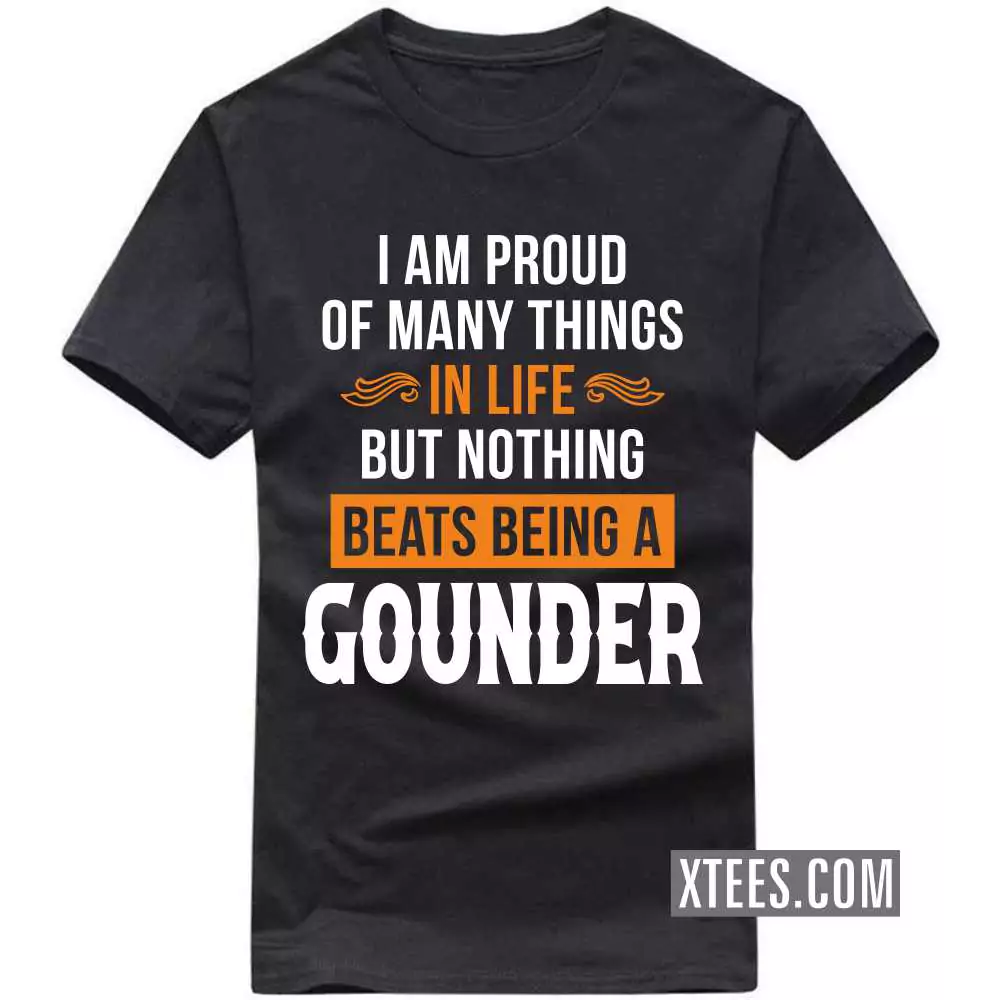 I Am Proud Of Many Things In Life But Nothing Beats Being A Gounder Caste Name T-shirt image