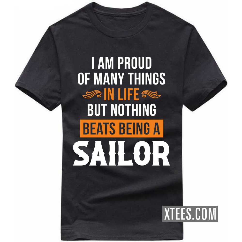 I Am Proud Of Many Things In Life But Nothing Beats Being A Sailor Profession T-shirt image