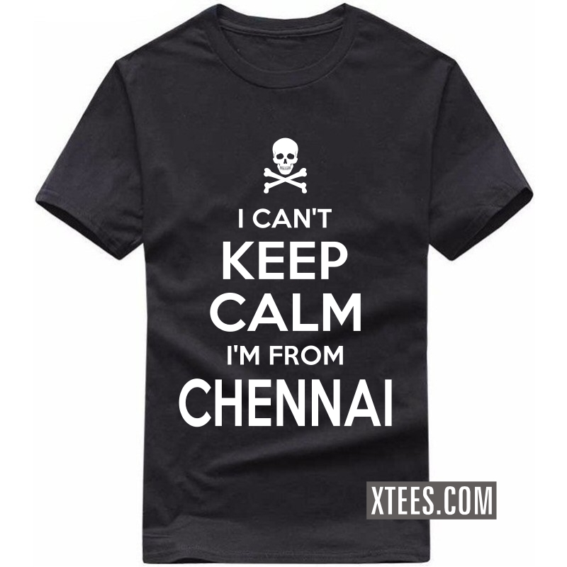 I Cant Keep Calm I Am From Chennai T Shirt image